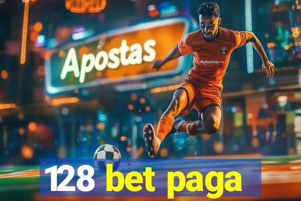 128 bet paga